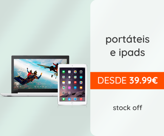 Stock Off Portáteis & iPads desde 39,99Eur - Entregas Imediatas