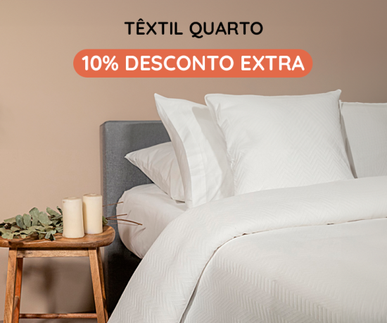 Têxtil Quarto - 10% Desconto Extra