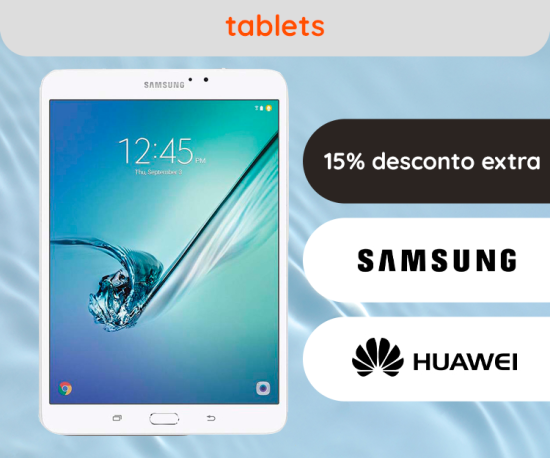 Tablets - Huawei, Samsung - 15% Desconto Extra